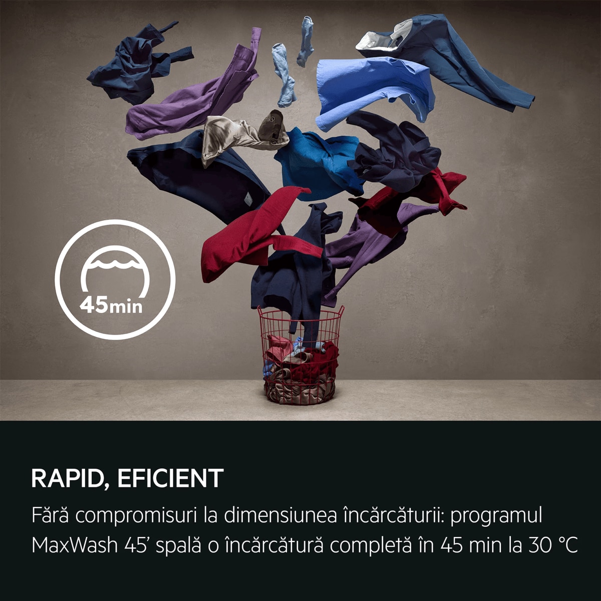 Rapid, eficient Fără compromisuri la dimensiunea încărcăturii: programul MaxWash 45' spală o încărcătură completă în 45 min la 30 °C